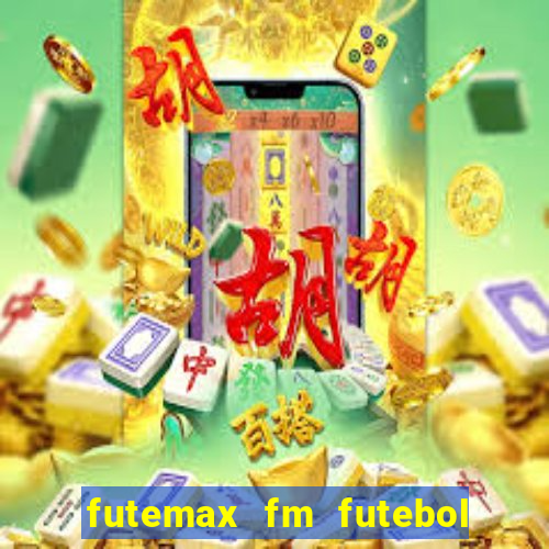 futemax fm futebol ao vivo