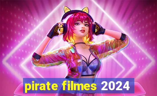 pirate filmes 2024