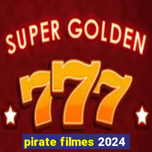 pirate filmes 2024