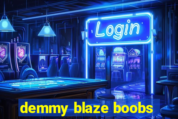 demmy blaze boobs