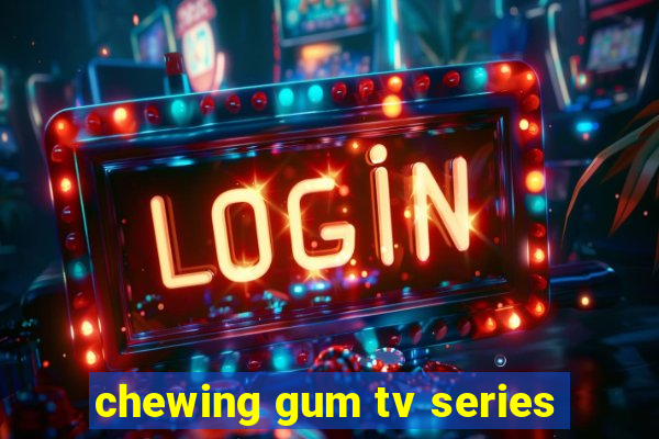 chewing gum tv series