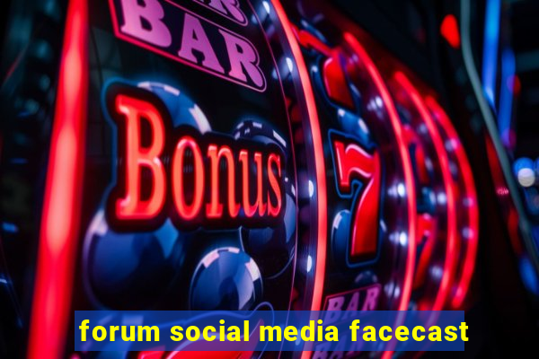 forum social media facecast