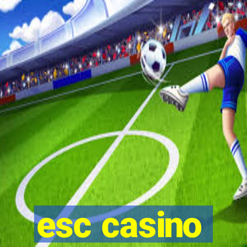 esc casino