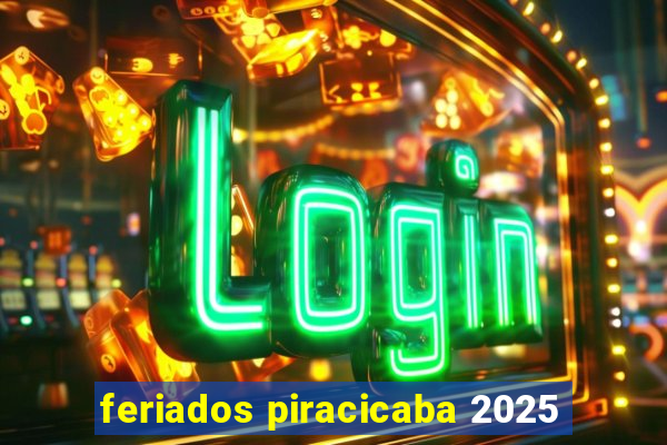 feriados piracicaba 2025