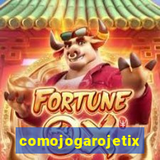 comojogarojetix