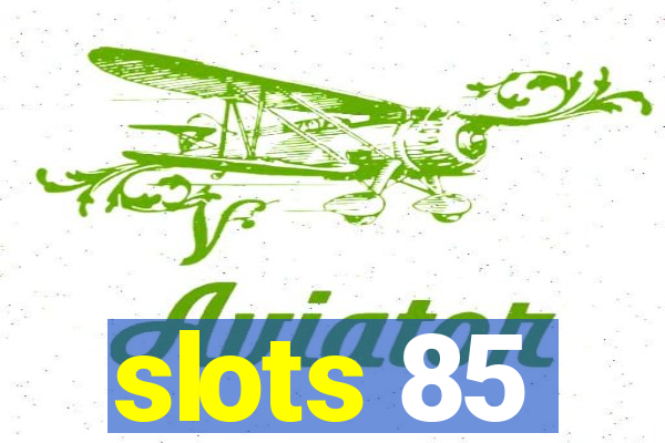 slots 85