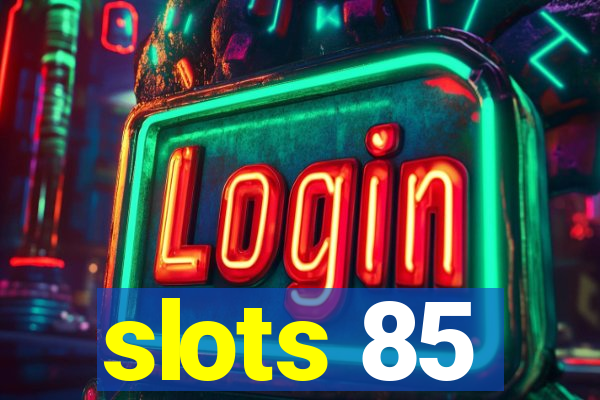 slots 85