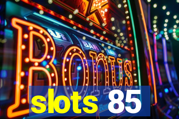 slots 85