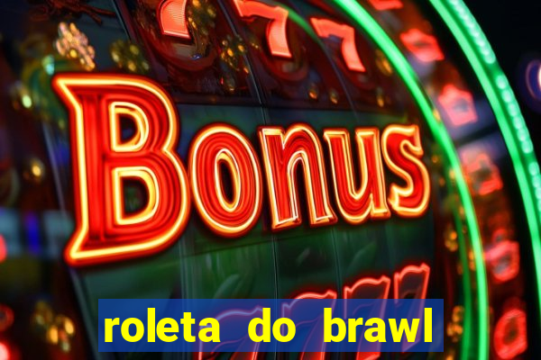 roleta do brawl stars 2024