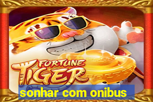 sonhar com onibus