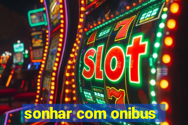 sonhar com onibus