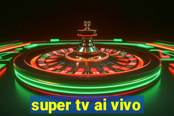 super tv ai vivo