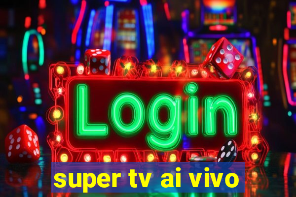 super tv ai vivo