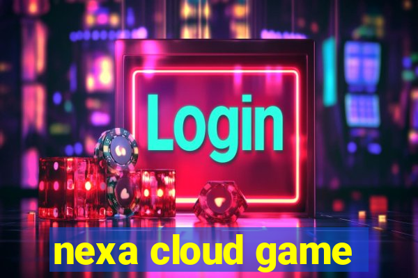 nexa cloud game