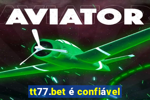 tt77.bet é confiável