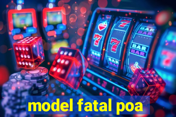 model fatal poa