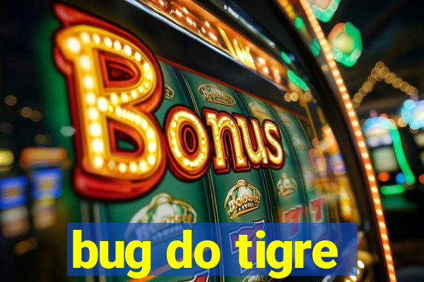 bug do tigre