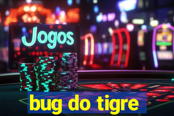 bug do tigre