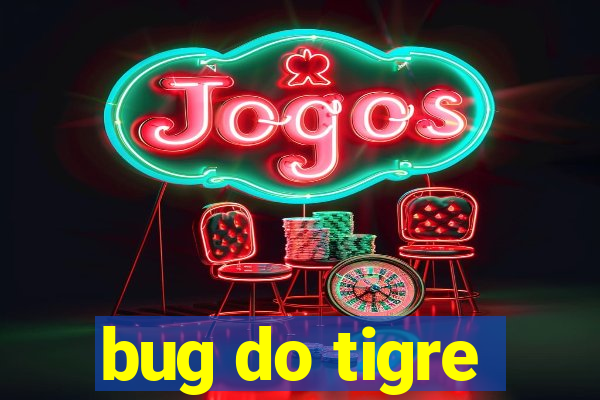 bug do tigre