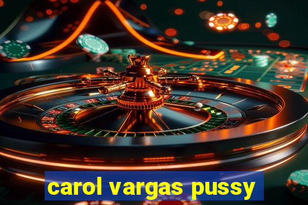 carol vargas pussy