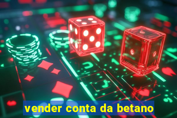 vender conta da betano