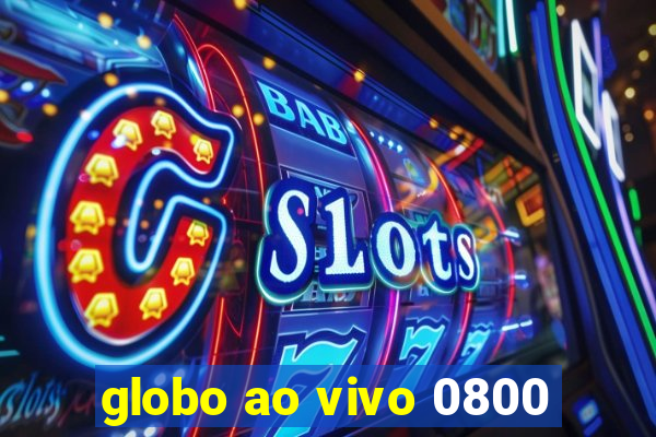 globo ao vivo 0800