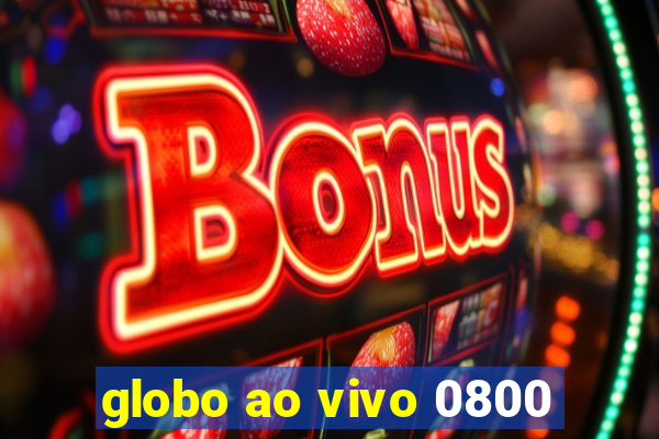 globo ao vivo 0800