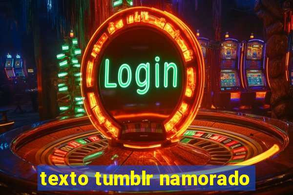 texto tumblr namorado