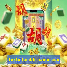 texto tumblr namorado