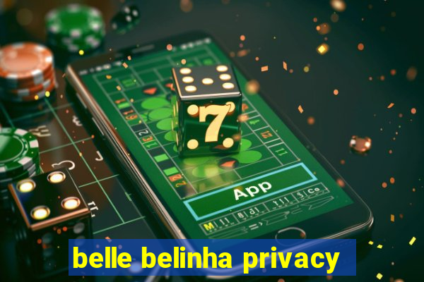 belle belinha privacy