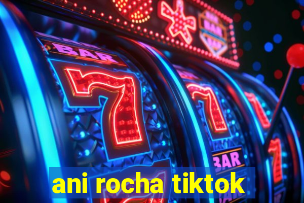 ani rocha tiktok