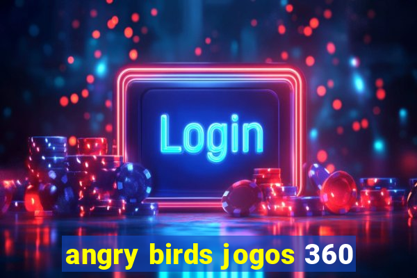 angry birds jogos 360