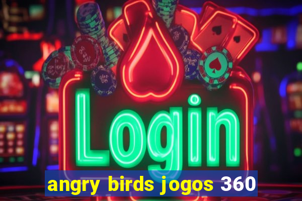 angry birds jogos 360