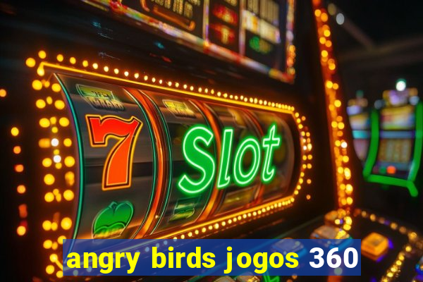 angry birds jogos 360