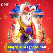 angry birds jogos 360