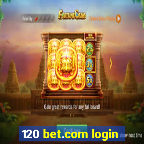 120 bet.com login