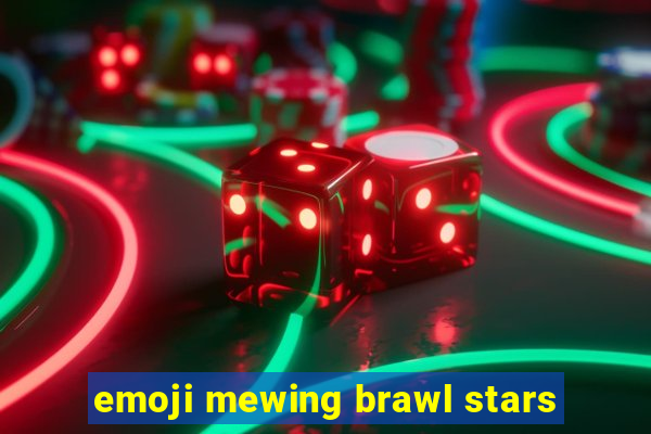 emoji mewing brawl stars