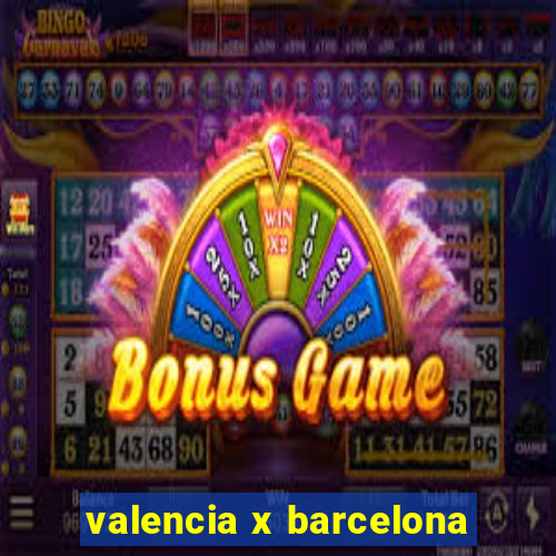 valencia x barcelona