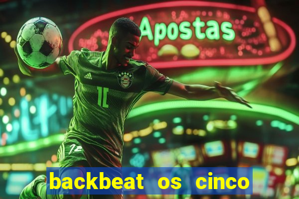 backbeat os cinco rapazes de liverpool download legendado