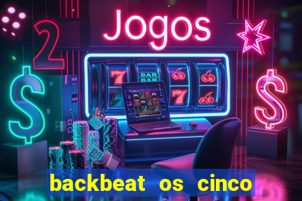 backbeat os cinco rapazes de liverpool download legendado