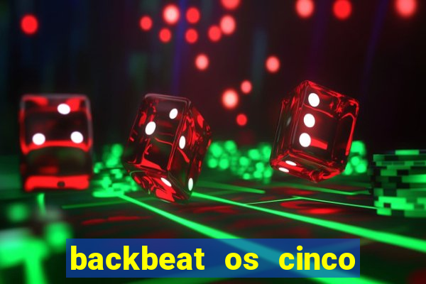 backbeat os cinco rapazes de liverpool download legendado