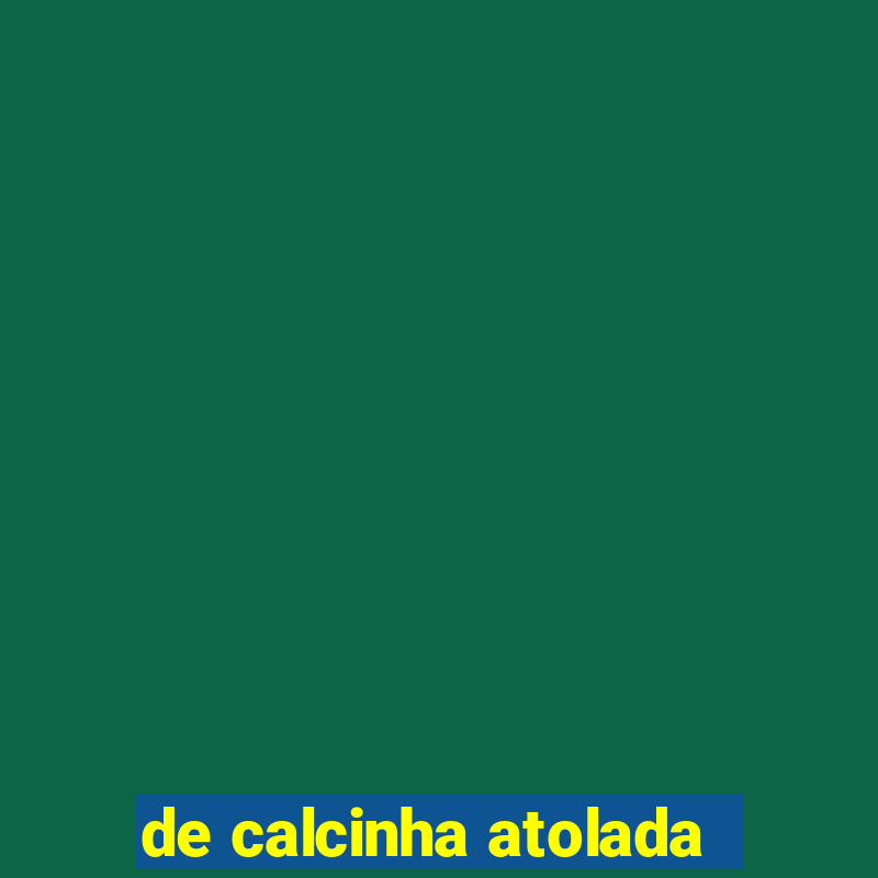 de calcinha atolada