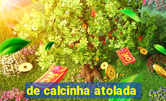 de calcinha atolada