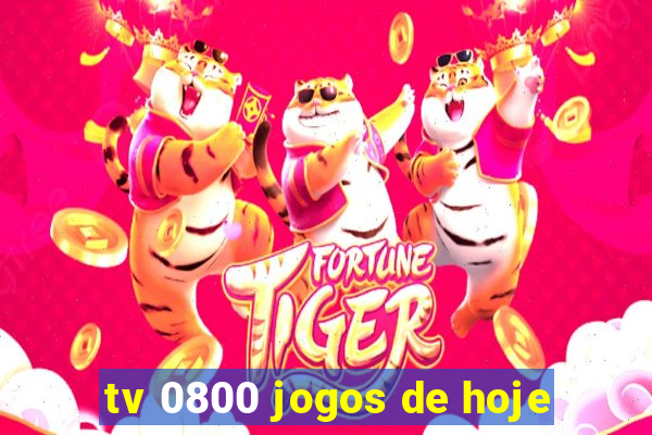 tv 0800 jogos de hoje