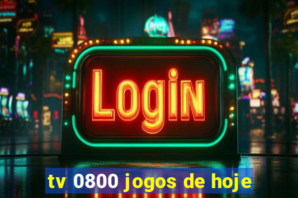 tv 0800 jogos de hoje