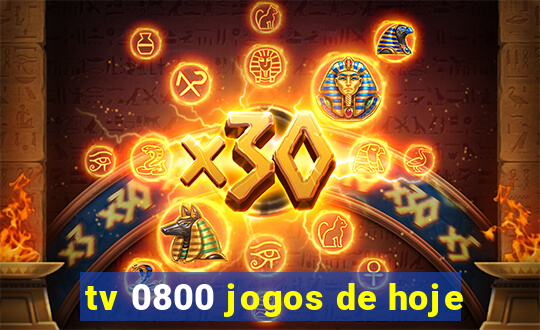 tv 0800 jogos de hoje