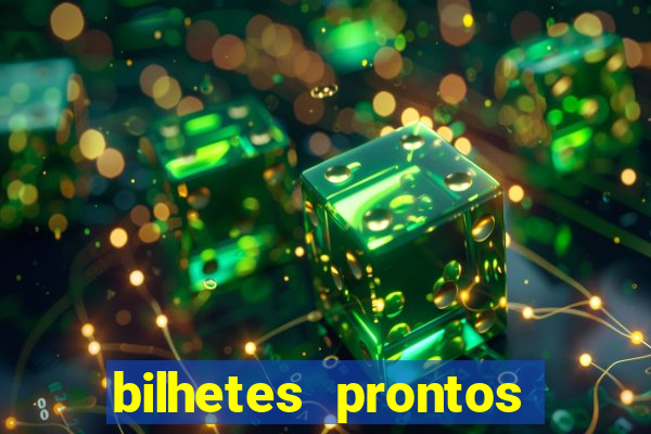 bilhetes prontos para hoje