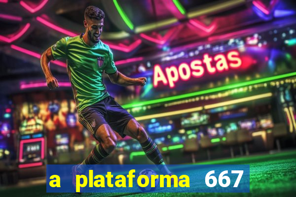 a plataforma 667 bet é confiável