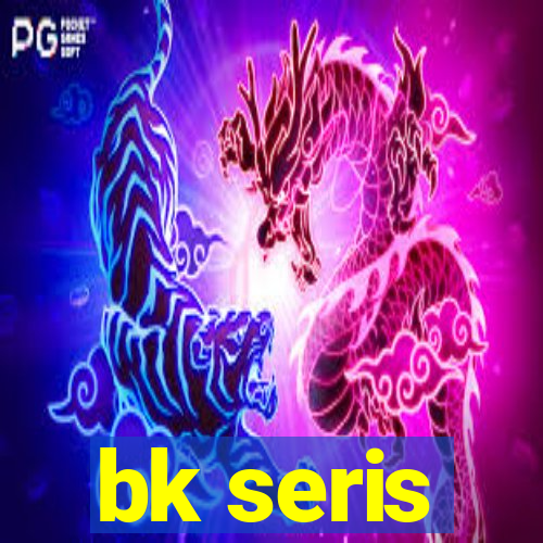 bk seris