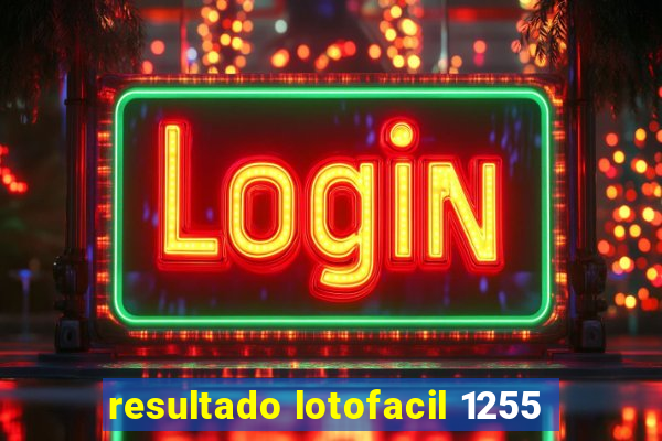 resultado lotofacil 1255